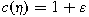 $c(\eta)=1+\varepsilon$